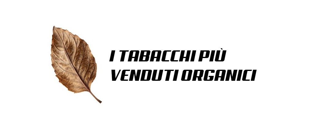 I TABACCHI PIÙ VENDUTI ORGANICI